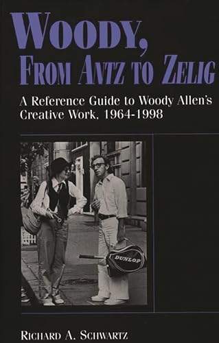 Stock image for Woody, From Antz to Zelig: A Reference Guide to Woody Allen's Creative Work, 1964-1998 for sale by THE SAINT BOOKSTORE