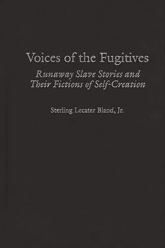 Stock image for Voices of the Fugitives : Runaway Slave Stories and Their Fictions of Self-Creation for sale by Better World Books