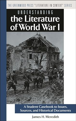 9780313312007: Understanding the Literature of World War I: A Student Casebook to Issues, Sources, and Historical Documents