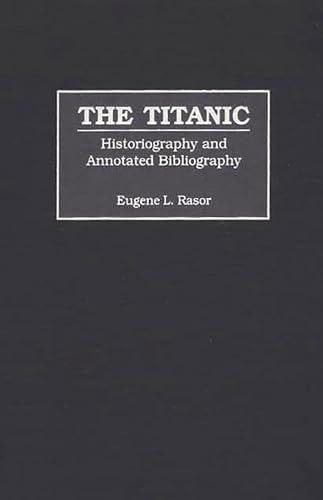 Beispielbild fr The Titanic: Historiography and Annotated Bibliography (Bibliographies and Indexes in World History) zum Verkauf von Lucky's Textbooks