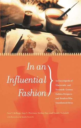 Stock image for In an Influential Fashion: An Encyclopedia of Nineteenth- And Twentieth-Century Fashion Designers and Retailers Who Transformed Dress for sale by ThriftBooks-Atlanta