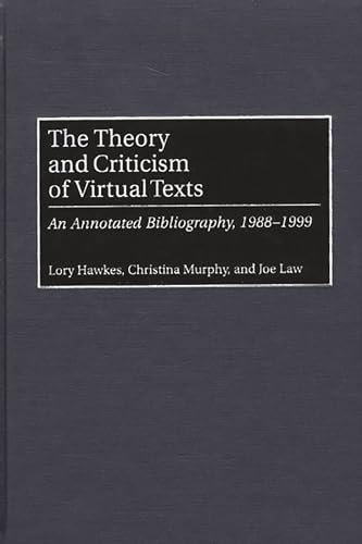 THE THEORY AND CRITICISM OF VIRTUAL TEXTS : An Annotated Bibliography, 1988-1999