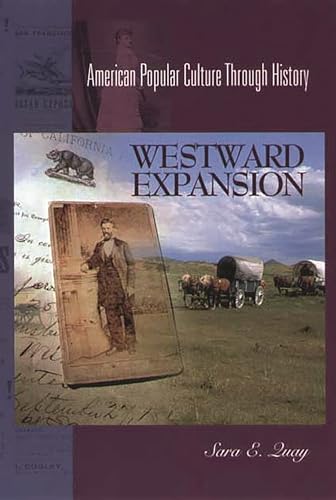 Stock image for Westward Expansion, 1849-1890: (American Popular Culture Through History) for sale by GF Books, Inc.