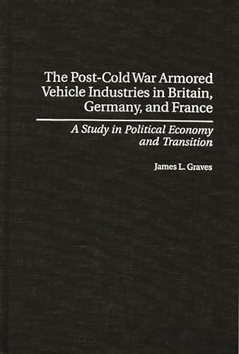 The Post-Cold War Armored Vehicle Industries in Britain, Germany and France : A Study in Politica...
