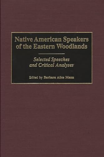 Beispielbild fr Native American Speakers of the Eastern Woodlands: Selected Speeches and Critical Analyses (Contributions to the Study of Mass Media & Communications) zum Verkauf von getbooks GmbH