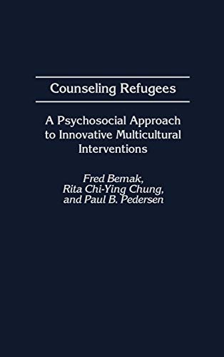 Counseling Refugees: A Psychosocial Approach to Innovative Multicultural Interventions (Contributions in Psychology) (International Contributions in Psychology) (9780313312687) by Bemak, Fred; Chung, Rita Chi-Ying; Pedersen, Paul; Pedersen, Paul B.