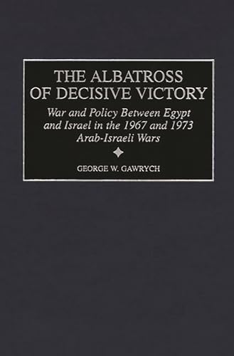 Stock image for The Albatross of Decisive Victory: War and Policy Between Egypt and Israel in the 1967 and 1973 Arab-Israeli Wars (Contributions in Military Studies) (Contributions in Military Studies, 188) for sale by suffolkbooks