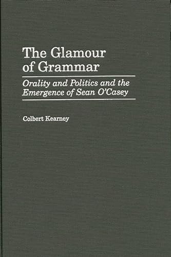 Beispielbild fr The Glamour of Grammar : Orality and Politics and the Emergence of Sean O'Casey zum Verkauf von Better World Books