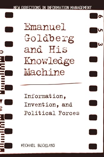 Stock image for Emanuel Goldberg and His Knowledge Machine : Information, Invention, and Political Forces for sale by Better World Books Ltd