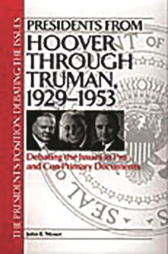 Presidents from Hoover through Truman, 1929-1953: Debating the Issues in Pro and Con Primary Documents (The President's Position: Debating the Issues) (9780313314414) by Moser, John