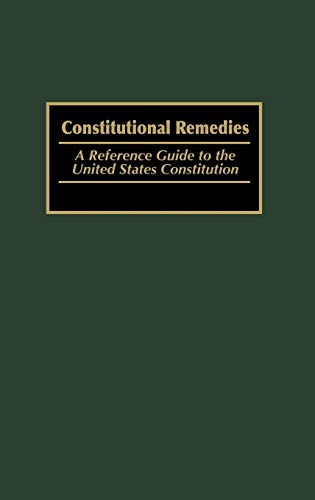 9780313314490: Constitutional Remedies: A Reference Guide to the United States Constitution: 4 (Reference Guides to the United States Constitution, 4)