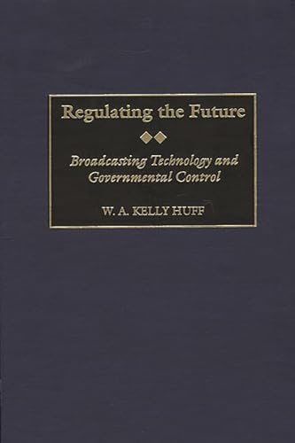 Beispielbild fr Regulating the Future: Broadcasting Technology and Governmental Control zum Verkauf von Anybook.com