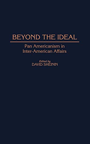 Beispielbild fr Beyond the Ideal: Pan Americanism in Inter-American Affairs (Contributions in Latin American Studies) zum Verkauf von Lucky's Textbooks