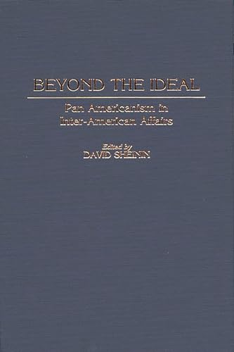 Stock image for Beyond the Ideal: Pan Americanism in Inter-American Affairs (Contributions in Latin American Studies) for sale by Lucky's Textbooks