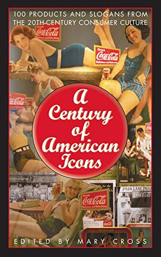 Beispielbild fr A Century of American Icons : 100 Products and Slogans from the 20th-Century Consumer Culture zum Verkauf von Better World Books