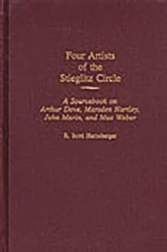 Stock image for Four Artists of the Stieglitz Circle: A Sourcebook on Arthur Dove; Marsden Hartley; John Marin; and Max Weber for sale by Ria Christie Collections