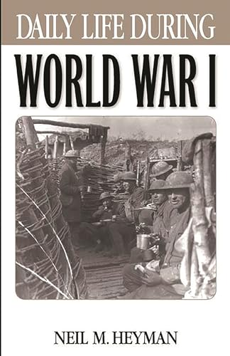 Beispielbild fr Daily Life During World War I: (The Greenwood Press "Daily Life Through History" Series) zum Verkauf von More Than Words