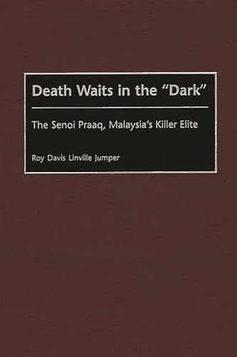 9780313315152: Death Waits in the "Dark": The Senoi Praaq, Malaysia's Killer Elite (Contributions in Military Studies)