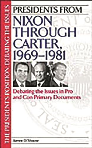 Imagen de archivo de Presidents from Nixon through Carter, 1969-1981: Debating the Issues in Pro and Con Primary Documents a la venta por HPB-Red