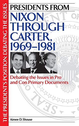 Stock image for Presidents from Nixon through Carter, 1969-1981: Debating the Issues in Pro and Con Primary Documents for sale by HPB-Red