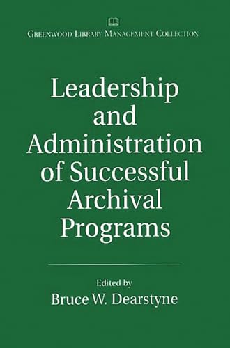 9780313315756: Leadership and Administration of Successful Archival Programs: (The Greenwood Library Management Collection)