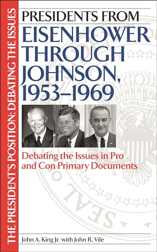 Imagen de archivo de Presidents from Eisenhower through Johnson, 1953 - 1969 Debating the Issues in Pro and Con Primary Documents - The President's Position: Debating the Issues a la venta por Stan Clark Military Books