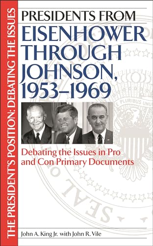 Stock image for Presidents from Eisenhower through Johnson, 1953 - 1969 Debating the Issues in Pro and Con Primary Documents - The President's Position: Debating the Issues for sale by Stan Clark Military Books
