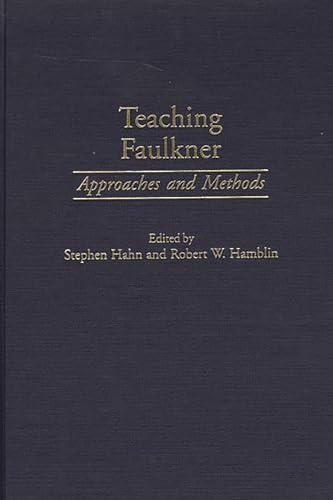 Teaching Faulkner: Approaches and Methods (Contributions to the Study of American Literature) (9780313315909) by Hahn, Stephen; Hamblin, Robert W.