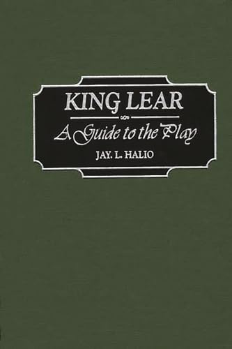 King Lear: A Guide to the Play (Greenwood Guides to Shakespeare) (9780313316180) by Halio, Jay Leon