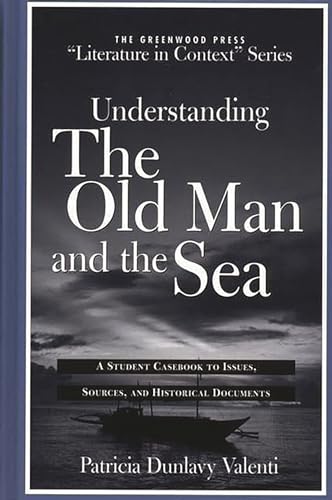 Stock image for Understanding the Old Man and the Sea : A Student Casebook to Issues, Sources, and Historical Documents for sale by Better World Books