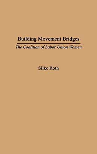 Stock image for Building Movement Bridges: The Coalition of Labor Union Women (Controversies in Science) for sale by Book House in Dinkytown, IOBA