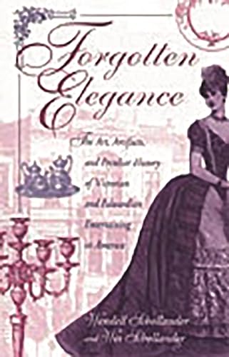 Stock image for Forgotten Elegance : The Art, Artifacts, and Peculiar History of Victorian and Edwardian Entertaining in America for sale by Better World Books Ltd