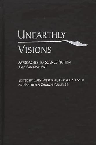 Imagen de archivo de Unearthly Visions: Approaches to Science Fiction and Fantasy Art a la venta por Paisleyhaze Books