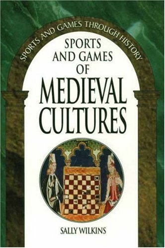 9780313317118: Sports and Games of Medieval Cultures (Sports and Games Through History Series)