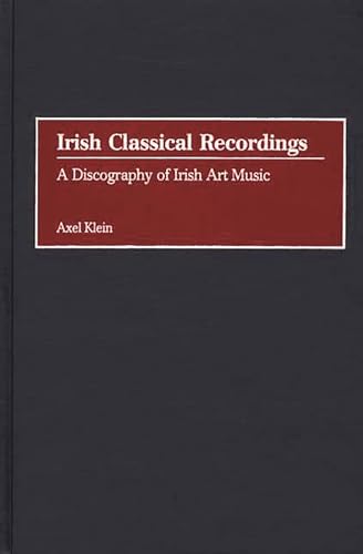 Irish Classical Recordings : A Discography of Irish Art Music - Axel Klein