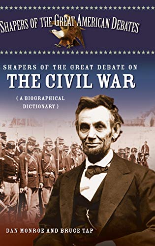 Imagen de archivo de Shapers of the Great Debate on the Civil War: A Biographical Dictionary (Shapers of the Great American Debates) a la venta por Books From California