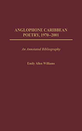 9780313317477: Anglophone Caribbean Poetry, 1970-2001: An Annotated Bibliography (Bibliographies & Indexes in World Literature) (Bibliographies and Indexes in World Literature)