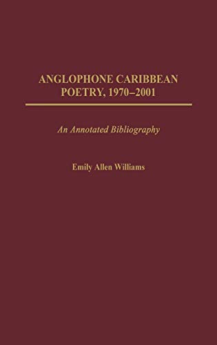 Anglophone Caribbean Poetry, 1970-2001: An Annotated Bibliography [Hardcover ] - Williams, Emily A.