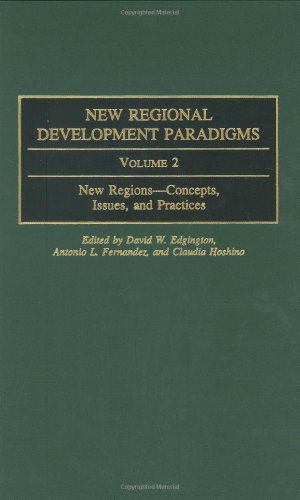 New Regional Development Paradigms: Volume 2 New Regions--Concepts, Issues, and Practices (Contributions in Economics and Economic History, Band 225) - Edgington David, W., L. Fernandez Antonio und Claudia Hoshino