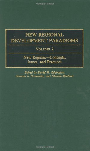 9780313317668: New Regional Development Paradigms: Volume 2, New Regions--Concepts, Issues, and Practices: 002 (Contributions in Economics and Economic History, 225)