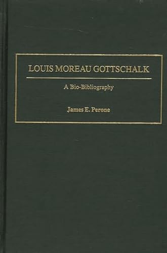 Stock image for Louis Moreau Gottschalk: A Bio-bibliography (bio-bibliographies In Music) for sale by Romtrade Corp.