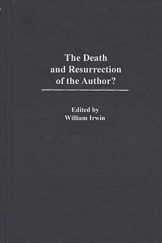 The Death and Resurrection of the Author?: (Contributions in Philosophy) (9780313318702) by Irwin, William