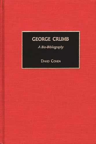 George Crumb: A Bio-Bibliography (Bio-Bibliographies in Music) (9780313318870) by Cohen, David