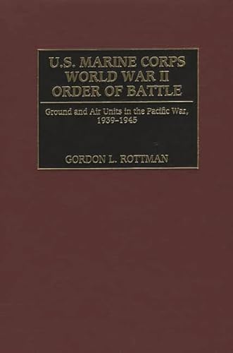 

U.S. Marine Corps World War II Order of Battle: Ground and Air Units in the Pacific War, 1939-1945