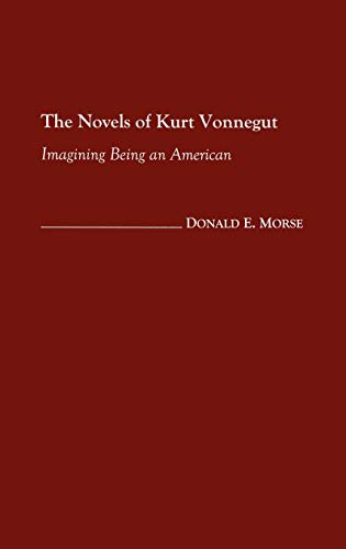 9780313319143: The Novels Of Kurt Vonnegut: Imagining Being an American: 103 (Contributions to the Study of Science Fiction & Fantasy)