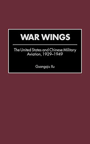 9780313320040: WAR WINGS: The United States and Chinese Military Aviation, 1929-1949: 211 (Contributions in Military Studies)