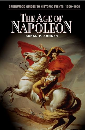 9780313320149: The Age Of Napoleon (Greenwood Guides to Historic Events 1500-1900)