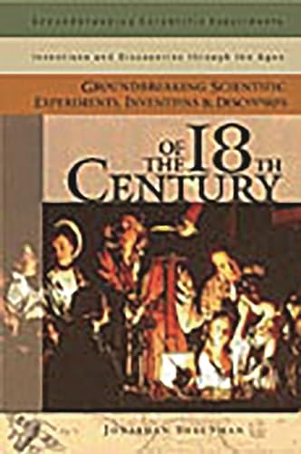 9780313320156: Groundbreaking Scientific Experiments, Inventions, and Discoveries of the 18th Century (Groundbreaking Scientific Experiments, Inventions and Discoveries through the Ages)
