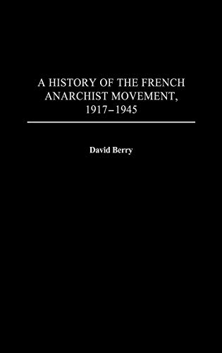 A History of the French Anarchist Movement, 1917-1945: (9780313320262) by Berry, David