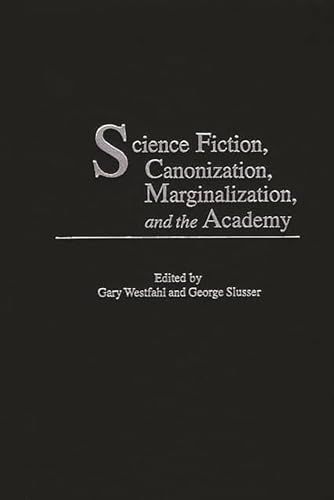 Beispielbild fr Science Fiction, Canonization, Marginalization, and the Academy zum Verkauf von Recycle Bookstore